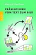 Pr�sentieren - vom Text zum Bild
