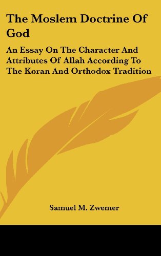 the moslem doctrine of god an essay on the character and attributes of allah according to the koran and orthodox