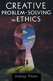 Creative Problem-Solving in Ethics (Oxford Paperback Reference)