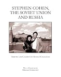 Stephen Cohen, the Soviet Union and Russia: Tributes and Comments by Russian Colleagues