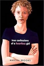 True Confessions of a Heartless Girl by Brooks, Martha published by Farrar, Straus and Giroux (BYR) Hardcover