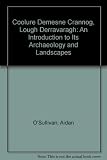 Coolure Demesne crannog, Lough Derravaragh : an introduction to its archaeology and landscapes