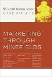 Marketing Through Minefields (Hbr Case Studies)