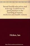 Sexual health education and training : guidelines for good practice in the teaching of nurses, midwives and health visitors