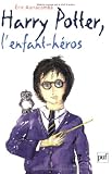 Harry Potter, l'enfant h�ros : Essai sur la psychopathologie de Harry Potter