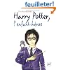 Harry Potter, l'enfant h�ros : Essai sur la psychopathologie de Harry Potter