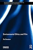 Environmental Ethics and Film (Routledge Studies in Environmental Communication and Media)