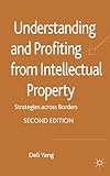 Understanding and profiting from intellectual property : strategies across borders