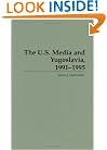 The U.S. Media and Yugoslavia, 1991-1995