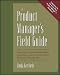 The Product Manager's Field Guide : Practical Tools, Exercises, and Resources for Improved Product Management