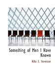 Review BiblioBazaar  / Something of Men I Have Known (Large Print Edition): With Some Papers of a General Nature- Political: Historical: and Retrospective