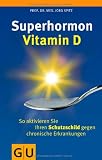 Superhormon Vitamin D: So aktivieren Sie Ihren Schutzschild gegen chronische Erkrankungen (Reader K,G&S)