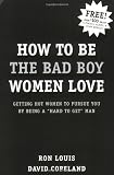 Buy : How to Be the Bad Boy Women Love: Getting Hot Women to Pursue You by Being a "Hard to Get" Man
