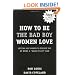 How to Be the Bad Boy Women Love