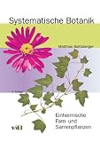 Systematische Botanik: Einheimische Farn- und Samenpflanzen - Matthias Baltisberger