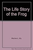 The life story of the frog