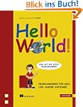 Hello World!: Programmieren f�r Kids...