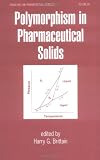 Polymorphism in Pharmaceutical Solids (Drugs and the Pharmaceutical Sciences)
