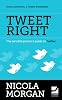 Tweet Right - The Sensible Person's Guide to Twitter