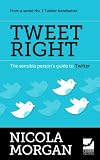 Tweet Right - The Sensible Person's Guide to Twitter