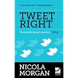Tweet Right - The Sensible Person's Guide to Twitterby Nicola Morgan