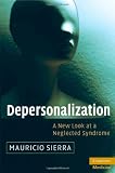 Depersonalization: A New Look at a Neglected Syndrome (Cambridge Medicine)