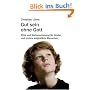 Gut sein ohne Gott: Ethik und Weltanschauung f�r Kinder und andere aufgekl�rte Menschen