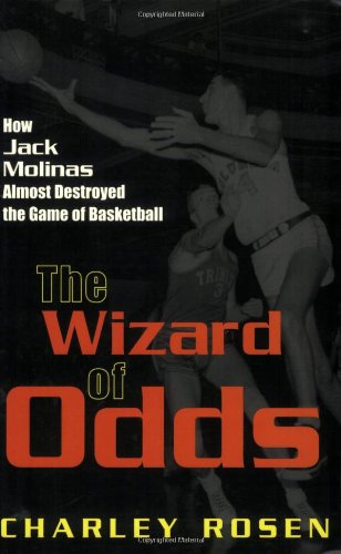 The Wizard of Odds: How Jack Molinas Almost Destroyed the Game of Basketball