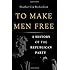 To Make Men Free: A History of the Republican Party