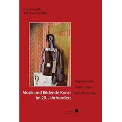 Musik und Bildende Kunst im 20. Jahrhundert: Begegnungen - Ber�hrungen - Beeinflussungen