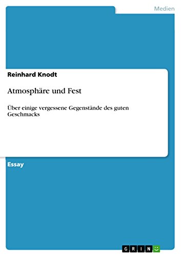 Atmosphäre und Fest: Über einige vergessene Gegenstände des guten Geschmacks (German Edition)