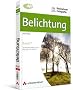 Basiswissen Fotografie 1: Belichtung