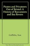 Privates and privateers out of Bristol : a history of buccaneers and sea rovers