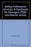 Selling professional services : a handbook for professionals