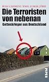 Die Terroristen von nebenan: Gotteskrieger aus Deutschland.: Gotteskrieger aus Deutschland - Mit einem Nachwort von Volker Perthes - Rolf Clement, Paul Elmar J&ouml;ris