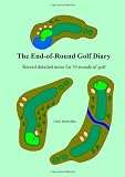 The End-Of-Round Golf Diary: Record Detailed Notes For 50 Rounds Of Golf