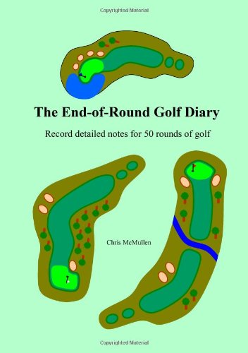 The End-Of-Round Golf Diary: Record Detailed Notes For 50 Rounds Of Golf Image The End-Of-Round Golf Diary: Record Detailed Notes For 50 Rounds Of Golf