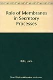 Role of membranes in secretory processes : proceedings of the 1971 [i.e. 4th] meeting of the International Conference on Biological Membranes [held in Gargnano, Italy, June 20-27]