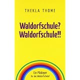 Waldorfschule? Waldorfschule!!: Ein Pl�doyer f�r die Waldorfschule!von "Thekla Thome"
