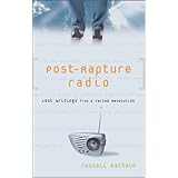 post rapture radio lost writings from the failed revolution at the end of the last century
