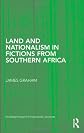 Land and Nationalism in Fictions from Southern Africa (Routledge Research in Postcolonial Literatures)