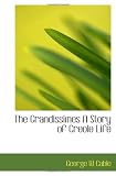 The Grandissimes  A Story of Creole Life