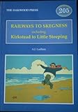 Railways to Skegness : including Kirkstead to Little Steeping