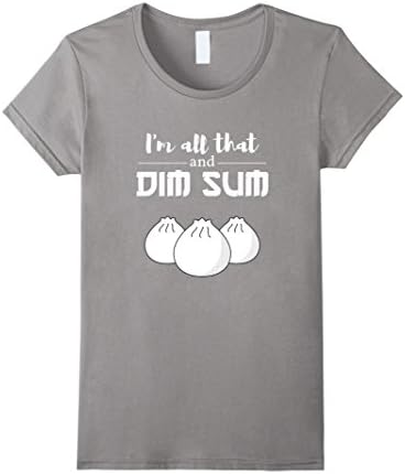 Women's I'M ALL THAT AND DIM SUM T-SHIRT Funny Chinese Asian Food Medium Slate