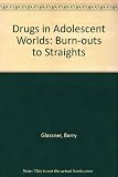 Drugs in adolescent worlds : burnouts to straights