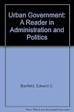 Urban government : a reader in administration and politics