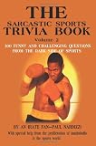 The Sarcastic Sports Trivia Book, Vol. 2: 300 Funny and Challenging Questions from the Dark Side of Sports