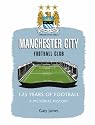 Manchester City Football Club: 125 Years of Football