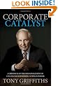 Corporate Catalyst: A Chronicle of the (Mis)Management of Canadian Business from a Veteran Insider