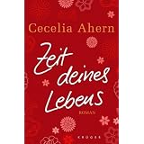 Zeit deines Lebens: Romanvon "Cecelia Ahern"